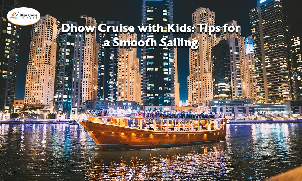 Dhow Cruise with Kids: Tips for a Smooth Sailing